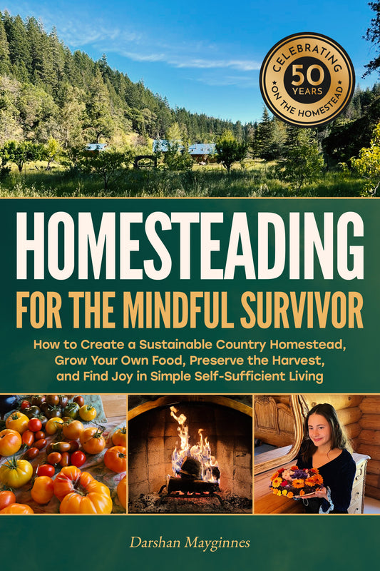 Homesteading for the Mindful Survivor: How to Create a Sustainable Country Homestead, Grow Your Own Food, Preserve the Harvest, and Find Joy in Simple Self-Sufficient Living